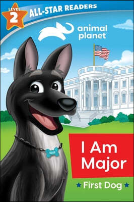 Animal Planet All-Star Readers: I Am Major, First Dog, Level 2