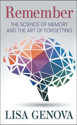 Remember: The Science of Memory and the Art of Forgetting