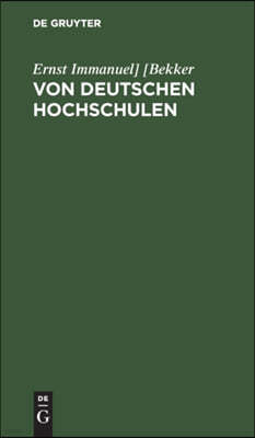 Von Deutschen Hochschulen: Allerlei, Was Da Ist Und Was Da Sein Sollte