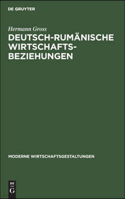 Deutsch-Rumänische Wirtschaftsbeziehungen: Mit Einer Volkswirtschaftlichen Bibliographie Über Rumänien