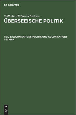 Colonisations-Politik Und Colonisations-Technik: Eine Studie Über Wirksamkeit Und Rentabilität Von Colonisations-Gesellschaften