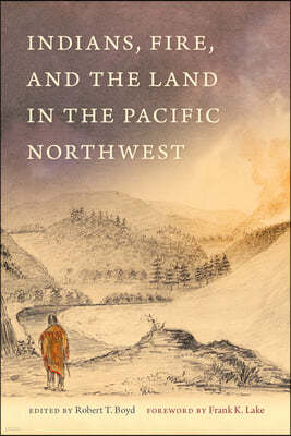 Indians, Fire, and the Land in the Pacific Northwest