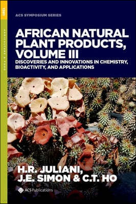 African Natural Plant Products, Volume III: Discoveries and Innovations in Chemistry, Bioactivity, and Applications