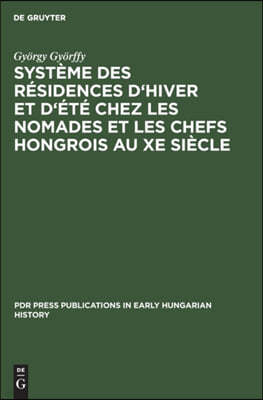 Système Des Résidences d'Hiver Et d'Été Chez Les Nomades Et Les Chefs Hongrois Au Xe Siècle