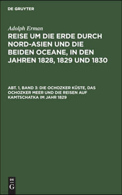 Die Ochozker Küste, Das Ochozker Meer Und Die Reisen Auf Kamtschatka Im Jahr 1829