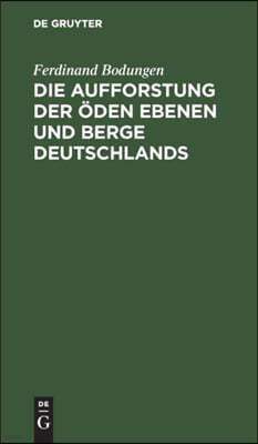 Die Aufforstung Der Öden Ebenen Und Berge Deutschlands