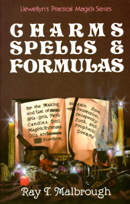 Charms, Spells & Formulas: For the Making and Use of Gris Gris Bags, Herb Candles, Doll Magic, Incenses, Oils, and Powders
