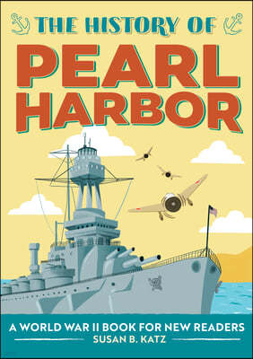 The History of Pearl Harbor: A World War II Book for New Readers