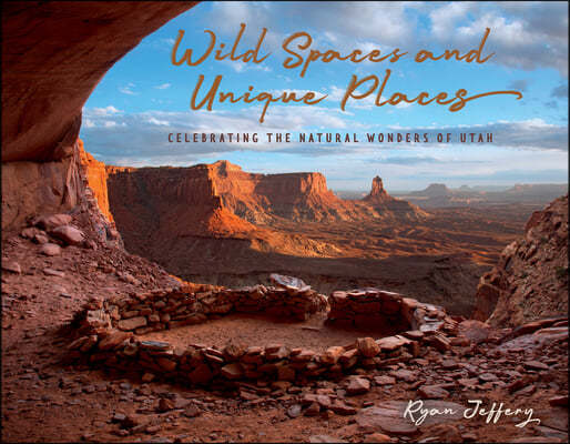 Wild Spaces and Unique Places: Celebrating the Natural Wonders of Utah