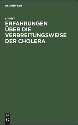 Erfahrungen Über Die Verbreitungsweise Der Cholera: Bericht Des Hofraths Dr. Bidder ... an Die Königl. Preuß. Immediat-Commission Zur Abwehrung Der Ch