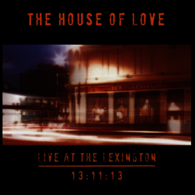 House Of Love — Live At The Lexington 13/11/13 앨범 커버