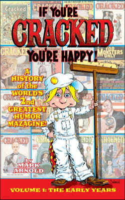 If You're Cracked, You're Happy (hardback): The History of Cracked Mazagine, Part Won