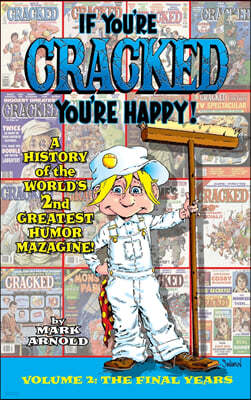 If You're Cracked, You're Happy (hardback): The History of Cracked Mazagine, Part Too