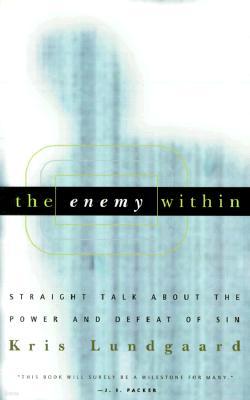 The Enemy Within: Straight Talk about the Power and Defeat of Sin