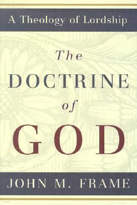 The Doctrine of God: A Theology of Lordship