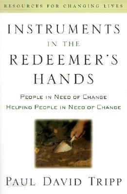 Instruments in the Redeemer's Hands: People in Need of Change Helping People in Need of Change