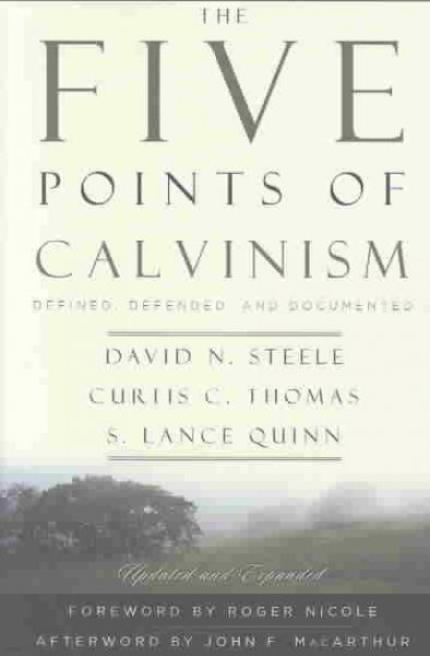 The Five Points of Calvinism: Defined, Defended, and Documented