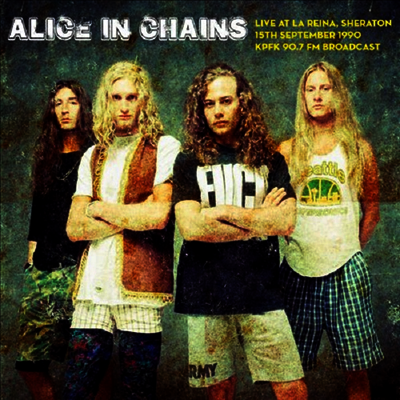 Alice In Chains — Live At La Reina. Sheraton On 15th September 1990 - Kpfk 90.7 Fm Broadcast 앨범 커버