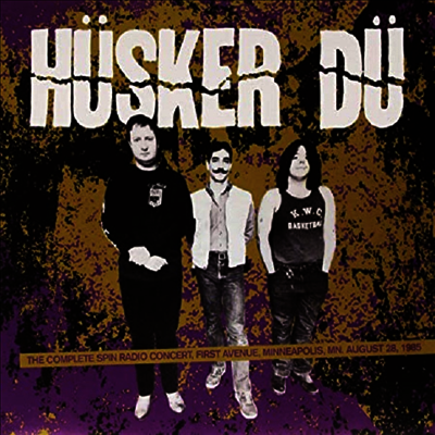 Husker Du — Complete Spin Radio Concert - First Avenue. Minneapolis. Mn August 28. 1985 앨범 커버