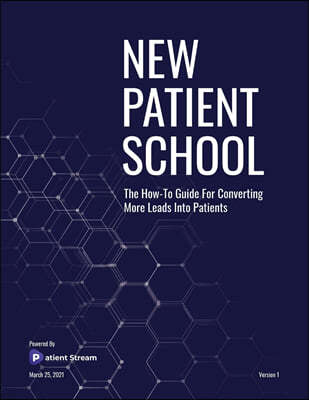 New Patient School: The How To Guide For Converting More Leads Into Patients