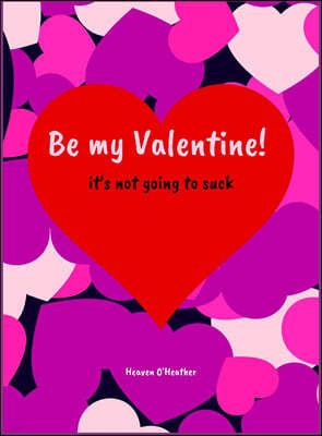 Be My Valentine! It's not going to Suck