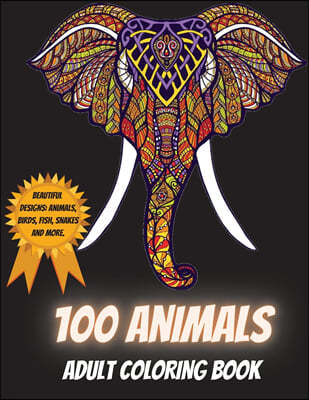100 Animals Adult Coloring Book - Beautiful Designs Including Animals, Birds, Fish, Snakes and More