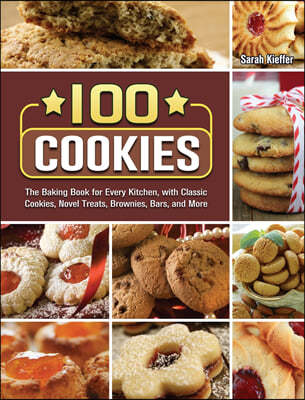 The Beginner's Cookies Cookbook: Easy, Vibrant & Mouthwatering Recipes for Irresistible Everyday Favorites and Reinvented Classics
