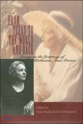 From Texas to the World and Back: Essays on the Journeys of Katherine Anne Porter