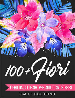 100+ Fiori - Libro da colorare per adulti antistress