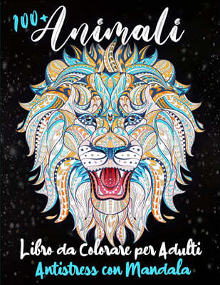 100+ Animali - Libro da Colorare per Adulti Antistress con Mandala