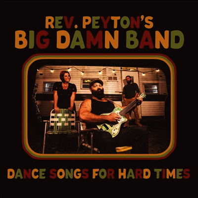 Reverend Peyton's Big Damn Band — Dance Songs For Hard Times 앨범 커버