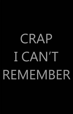 Crap I Can't Remember