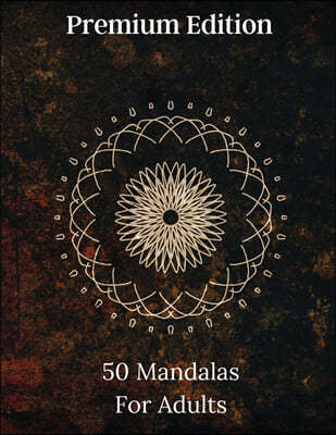 50 Mandalas For Adults Premium Edition