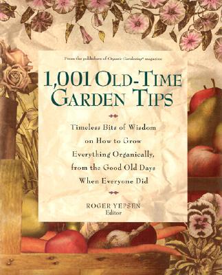 1,001 Old-Time Garden Tips: Timeless Bits of Wisdom on How to Grow Everything Organically, from the Good Old Days When Everyone Did