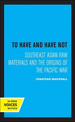 To Have and Have Not: Southeast Asian Raw Materials and the Origins of the Pacific War
