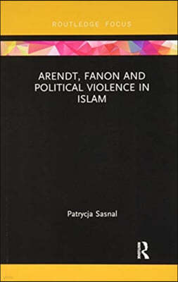 Arendt, Fanon and Political Violence in Islam