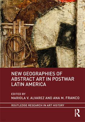 New Geographies of Abstract Art in Postwar Latin America