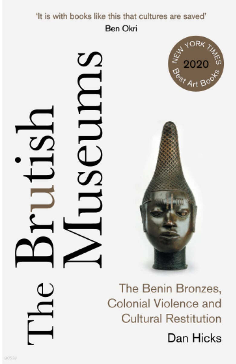 The Brutish Museums: The Benin Bronzes, Colonial Violence and Cultural Restitution