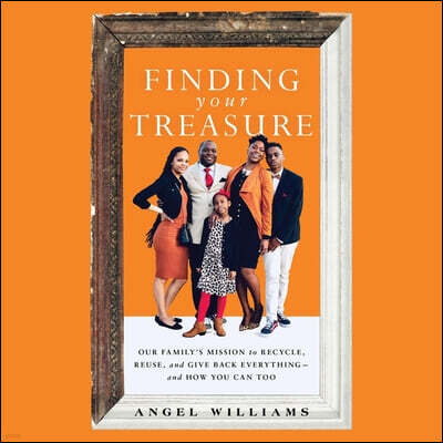 Finding Your Treasure: Our Family's Mission to Recycle, Reuse, and Give Back Everything--And How You Can Too