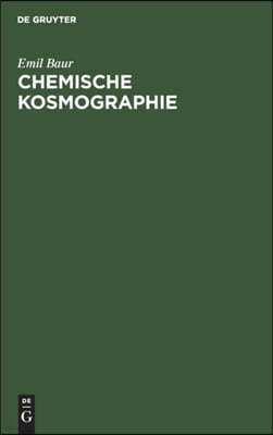 Chemische Kosmographie: Vorlesung Gehalten an Der Kgl. Technischen Hochschule Zu München Im Wintersemester 1902-1903