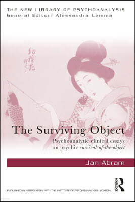 The Surviving Object: Psychoanalytic clinical essays on psychic survival-of-the-object