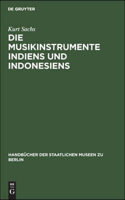 Die Musikinstrumente Indiens Und Indonesiens: Zugleich Eine Einführung in Die Instrumentenkunde