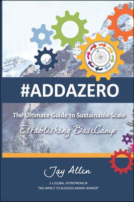 #Addazero: The Ultimate Guide to Sustainable SCALE (Establishing Basecamp)