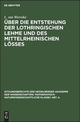 Über Die Entstehung Der Lothringischen Lehme Und Des Mittelrheinischen Lößes: Mit Ausblicken Auf Den Löß Des Niederrheins Und Der Magdeburger Börde