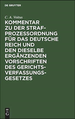 Kommentar Zu Der Strafprozeßordnung Für Das Deutsche Reich Und Den Dieselbe Ergänzenden Vorschriften Des Gerichtsverfassungsgesetzes