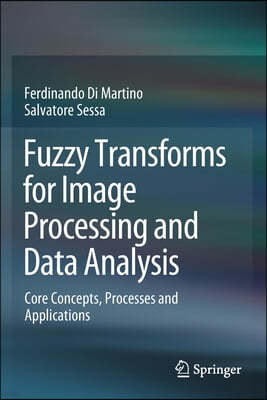 Fuzzy Transforms for Image Processing and Data Analysis: Core Concepts, Processes and Applications