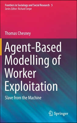 Agent-Based Modelling of Worker Exploitation: Slave from the Machine