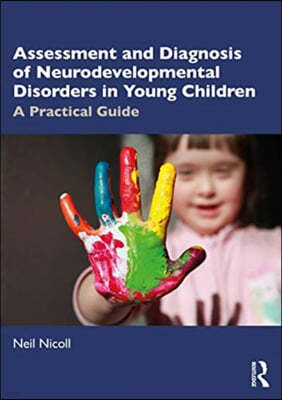 Assessment and Diagnosis of Neurodevelopmental Disorders in Young Children: A Practical Guide