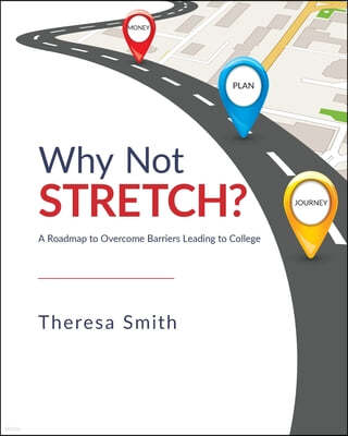 Why Not Stretch?: A Roadmap to Overcome Barriers Leading to College