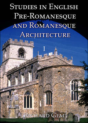 Studies in English Pre-Romanesque and Romanesque Architecture Volume I